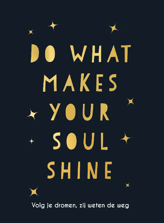 Do what makes your soul shine