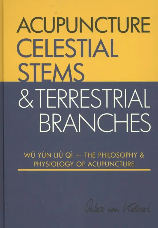 Celestial Stems & Terrestrial Branches / The philosophy and physiology of acupuncture