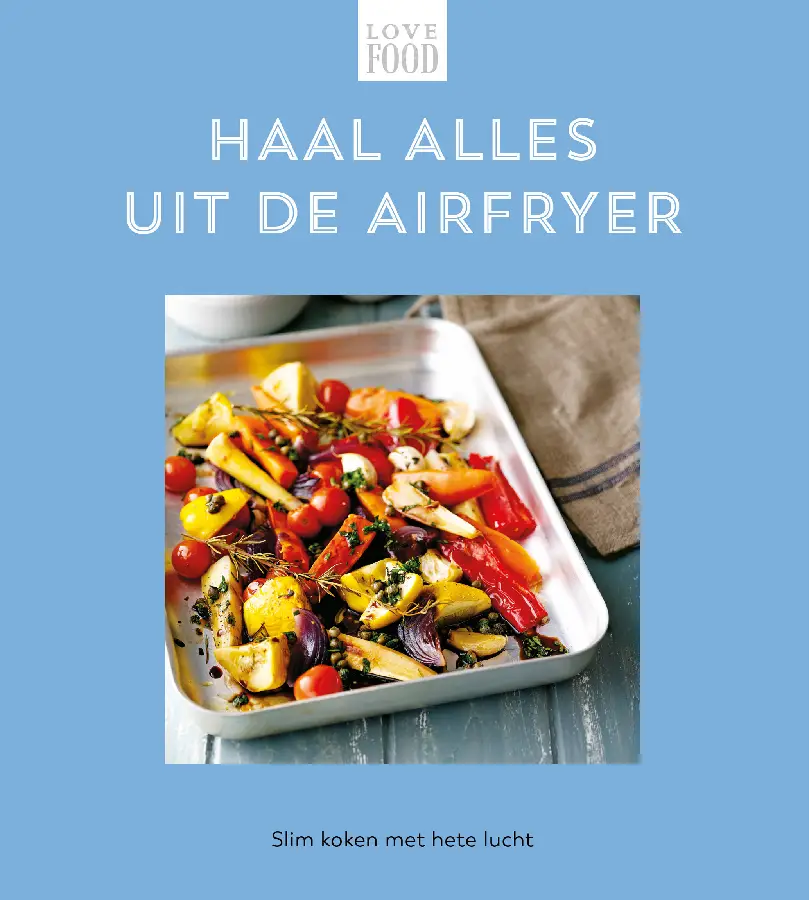 Haal alles uit de airfryer - Love food