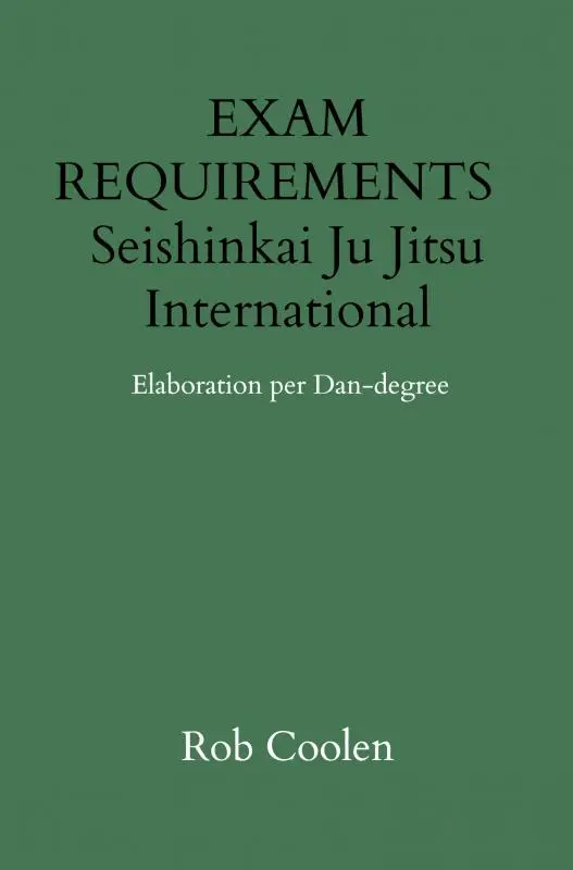EXAM REQUIREMENTS Seishinkai Ju Jitsu International Elaboration per Dan-degree