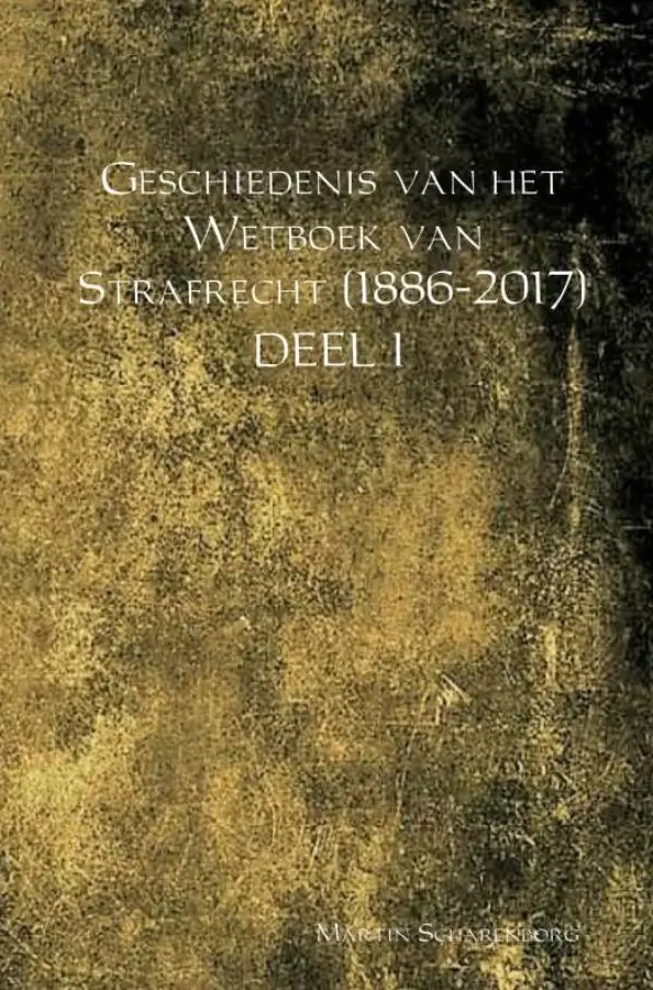 Geschiedenis van het Wetboek van Strafrecht (1886-2017) / DEEL I