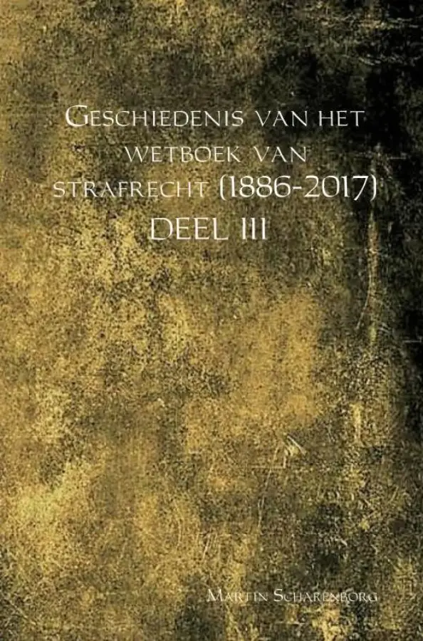 Geschiedenis van het wetboek van strafrecht (1886-2017) / Deel III
