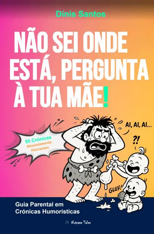 NÃO SEI ONDE ESTÁ, PERGUNTA À TUA MÃE!