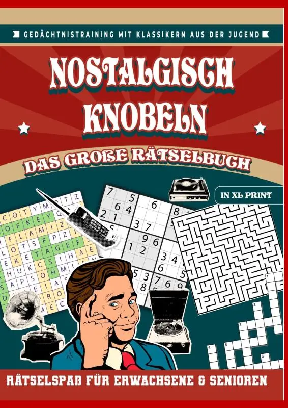 Nostalgisch knobeln - Das große Rätselbuch in XL-Schrift: Rätselspaß für Erwachsene & Senioren: Gedächtnistraining mit Klassikern aus der Jugend