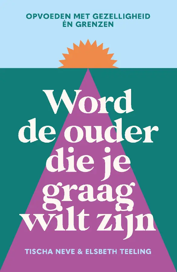 Word de ouder die je graag wilt zijn