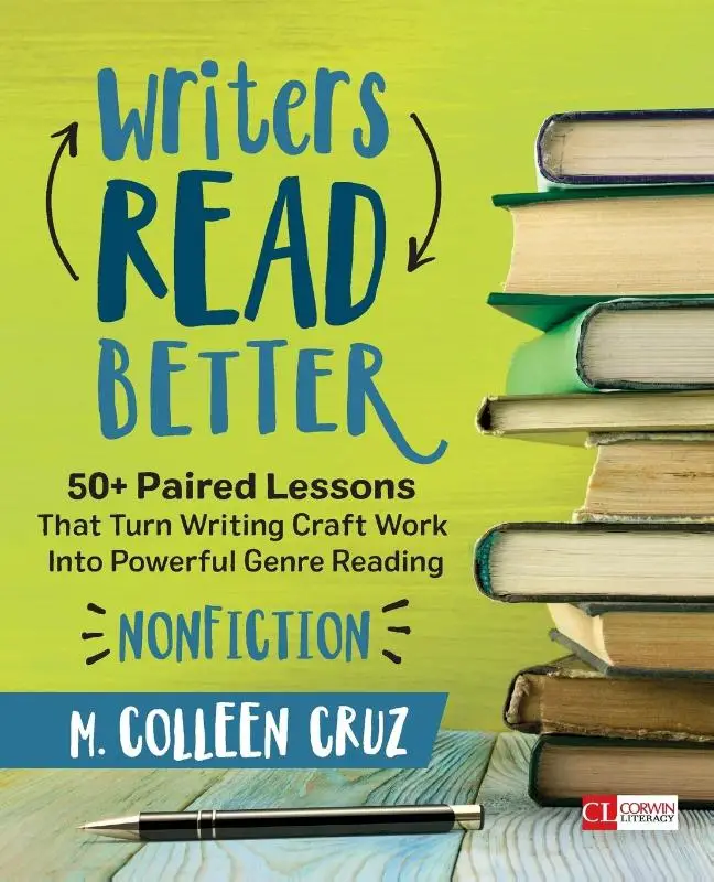 Writers Read Better: Nonfiction: 50+ Paired Lessons That Turn Writing Craft Work Into Powerful Genre Reading