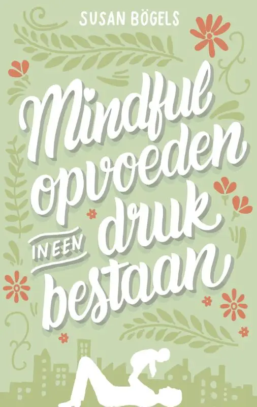 Mindful opvoeden in een druk bestaan