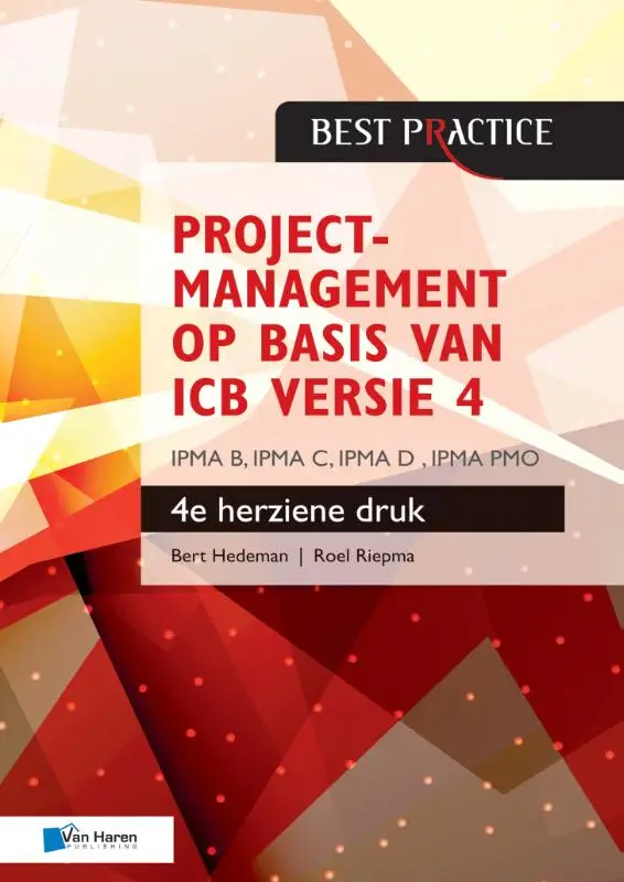 Projectmanagement op basis van ICB versie 4 -4de geheel herziene druk - IPMA B, IPMA C, IPMA-D , IPMA PMO