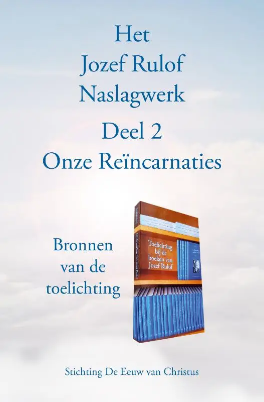 Het Jozef Rulof Naslagwerk / 2 Onze Reïncarnaties