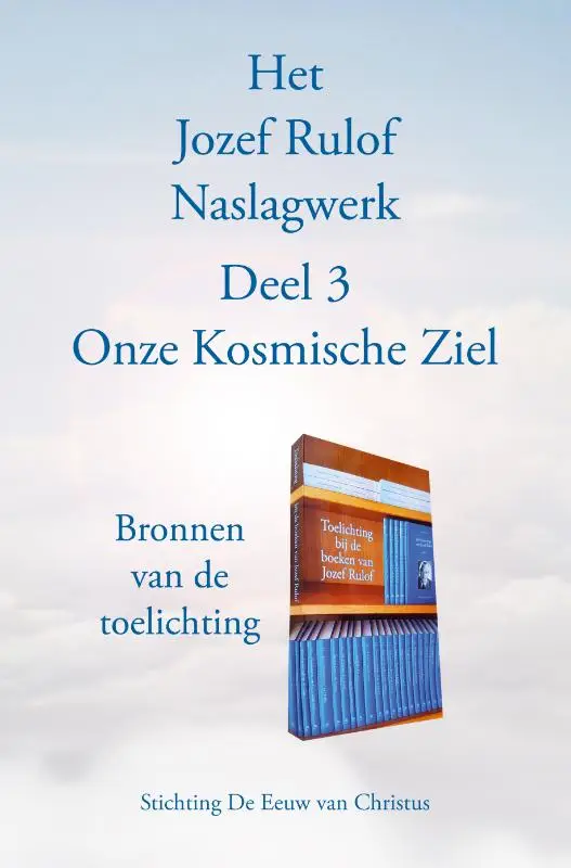 Het Jozef Rulof Naslagwerk / 3 Onze Kosmische Ziel