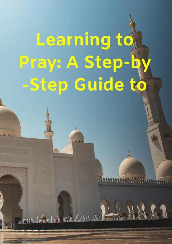 Learning to Pray: A Step-by-Step Guide to Salah and Ablution