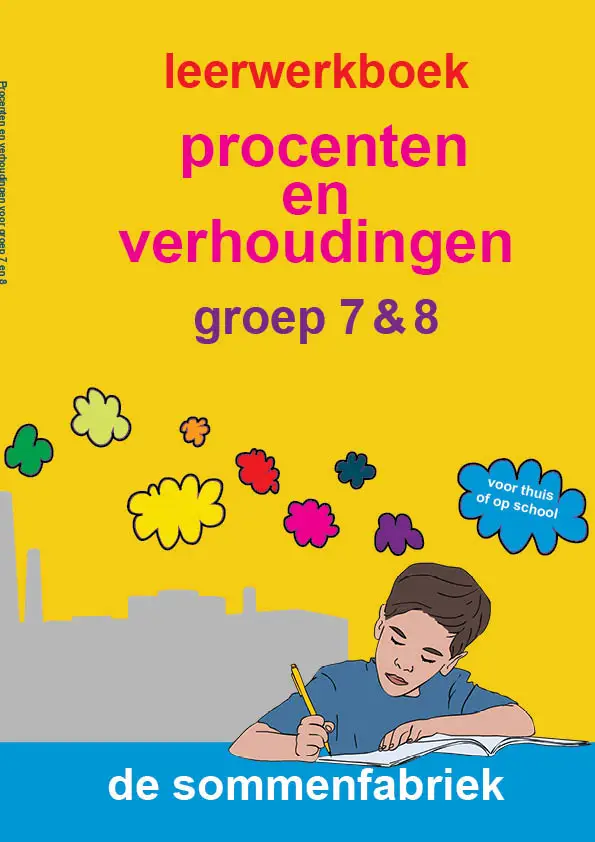 groep 7 & 8 / Procenten en verhoudingen / Leerwerkboek