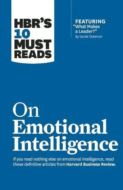 HBR's 10 Must Reads on Emotional Intelligence (with featured article 'What Makes a Leader?' by Daniel Goleman)(HBR's 10 Must Reads)
