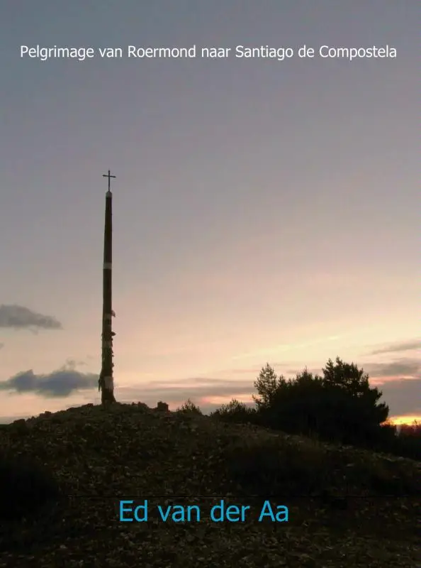 Pelgrimage van Roermond naar Santiago de Compostela / voettocht van 5 juli t/m 8 nov. 2013